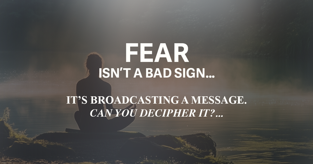 The Feeling You Call “FEAR” May Just Be Your Internal Guide