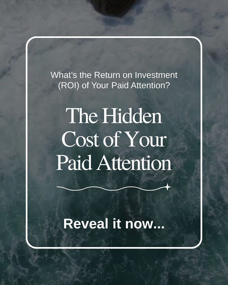 What’s the Return on Investment (ROI) of Your Paid Attention?
